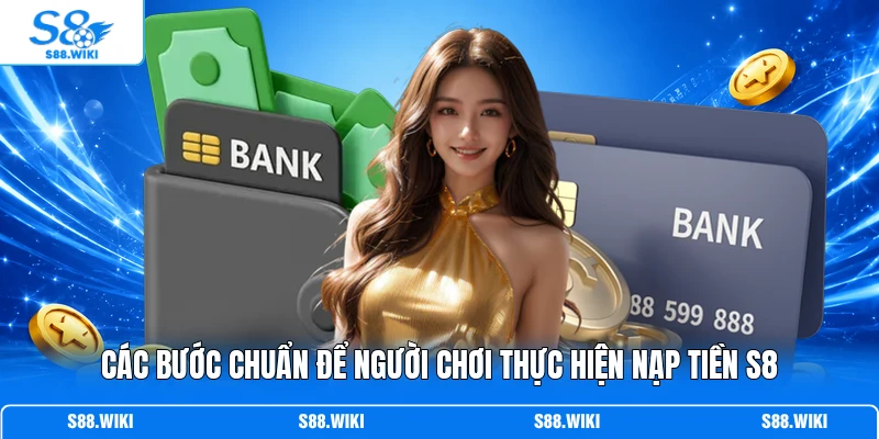 Các bước chuẩn để người chơi thực hiện nạp tiền S8