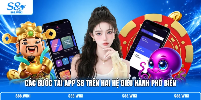 Các bước tải app S8 trên hai hệ điều hành phổ biến