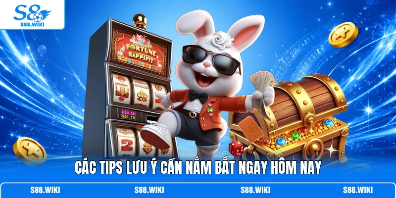 Các tips lưu ý cần nắm bắt ngay hôm nay