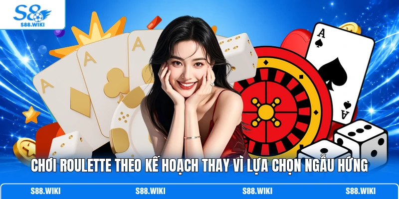 Chơi Roulette theo kế hoạch thay vì lựa chọn ngẫu hứng