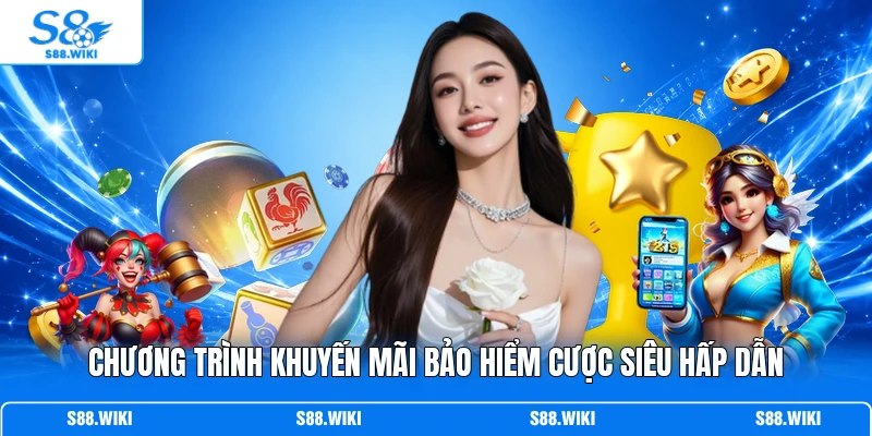 Chương trình khuyến mãi Bảo hiểm cược siêu hấp dẫn