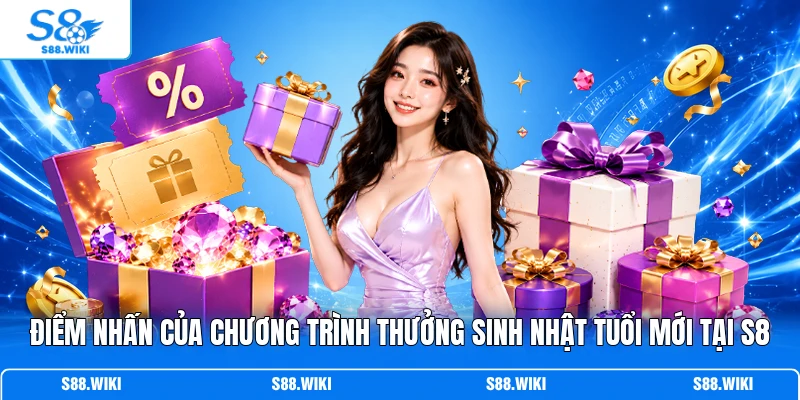 Điểm nhấn của chương trình thưởng sinh nhật tuổi mới tại S8