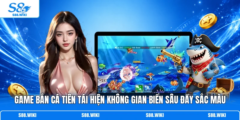 Game Bắn Cá Tiên tái hiện không gian biển sâu đầy sắc màu