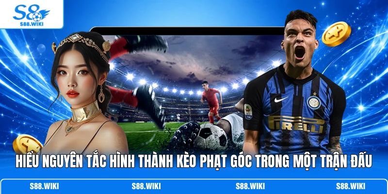 Hiểu nguyên tắc hình thành kèo phạt góc trong một trận đấu