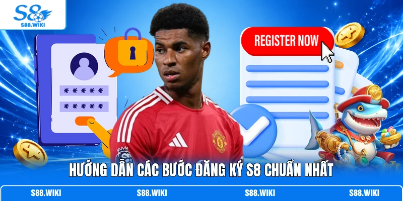 Hướng dẫn các bước đăng ký S8 chuẩn nhất