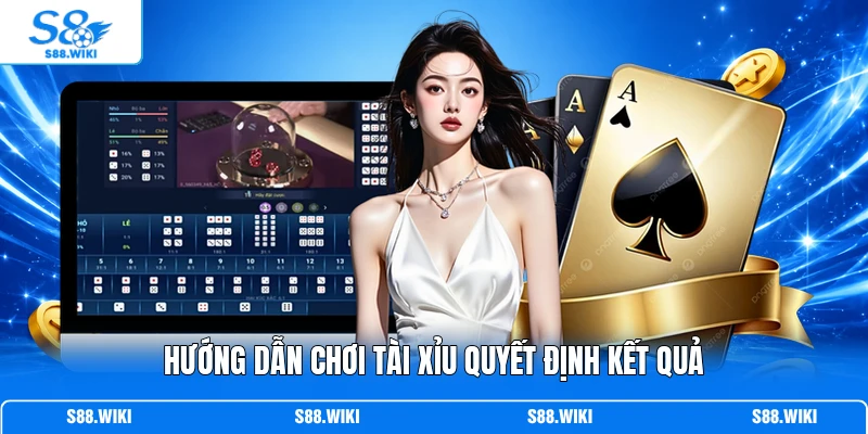 Hướng dẫn chơi Tài Xỉu quyết định kết quả