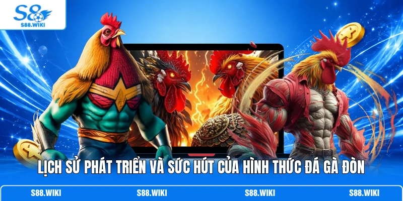 Lịch sử phát triển và sức hút của hình thức đá gà đòn