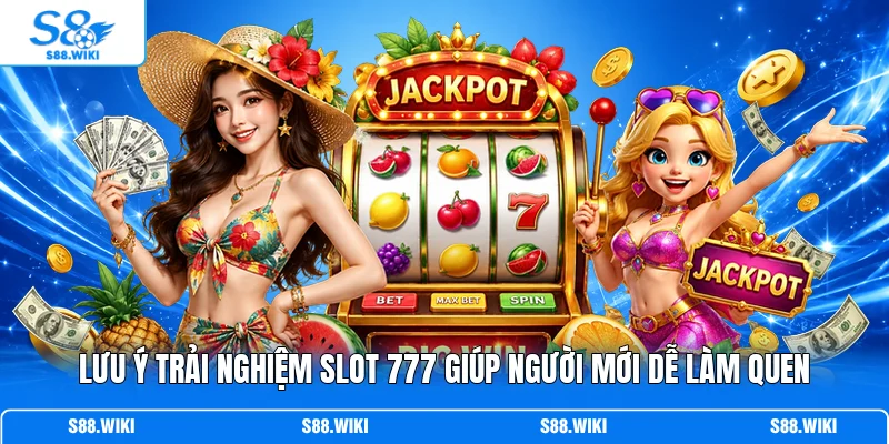 Lưu ý trải nghiệm slot 777 giúp người mới dễ làm quen