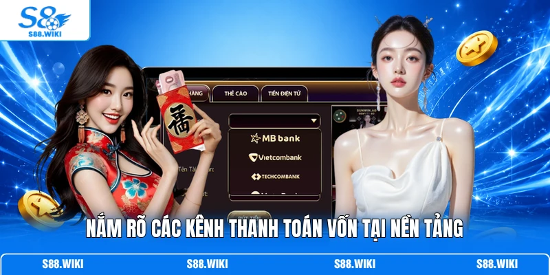 Nắm rõ các kênh thanh toán vốn tại nền tảng