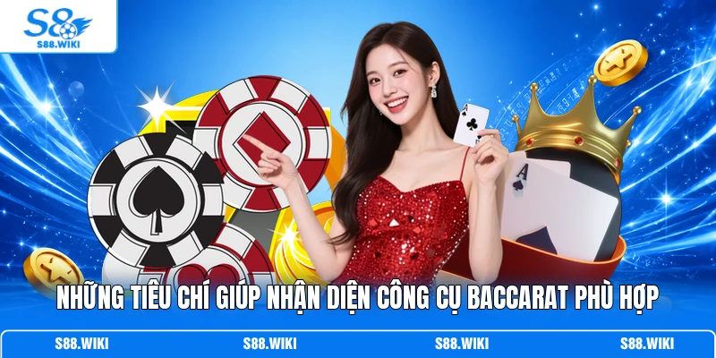 Những tiêu chí giúp nhận diện công cụ Baccarat phù hợp