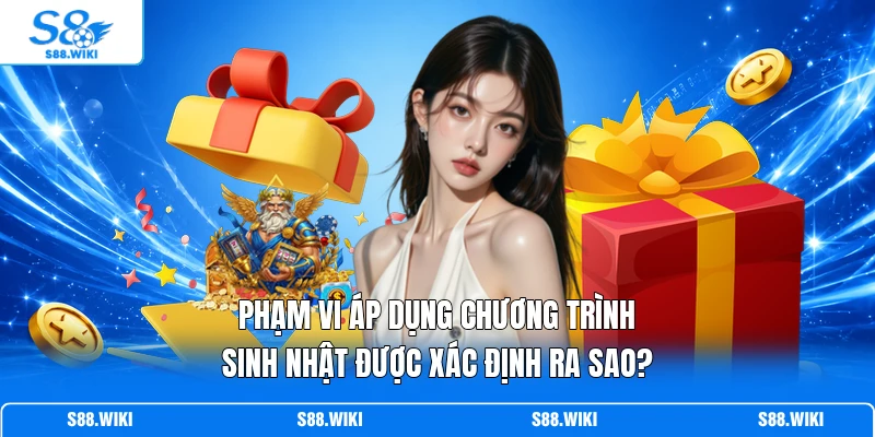 Phạm vi áp dụng chương trình sinh nhật được xác định ra sao?