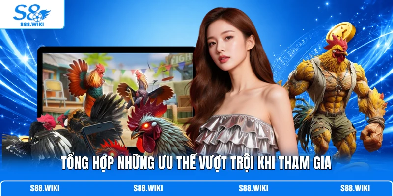 Tổng hợp những ưu thế vượt trội khi tham gia