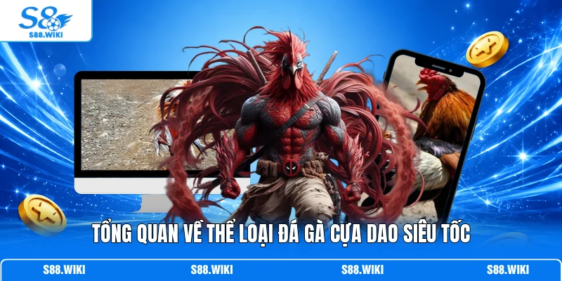 Tổng quan về thể loại đá gà cựa dao siêu tốc
