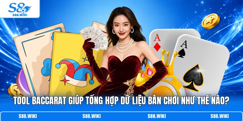 Tool Baccarat giúp tổng hợp dữ liệu bàn chơi như thế nào? 