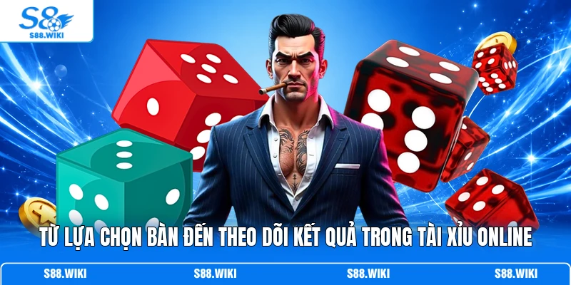 Từ lựa chọn bàn đến theo dõi kết quả trong Tài Xỉu online
